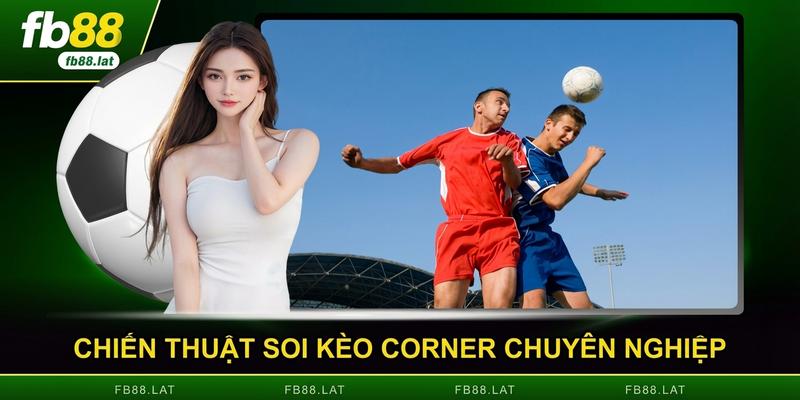 Chiến thuật soi kèo corner chuyên nghiệp
