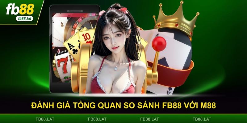 Đánh giá tổng quan so sánh FB88 với M88 cho người mới