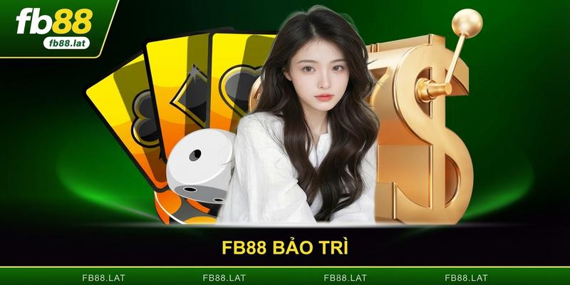 FB88 Bảo Trì - Cập Nhật Hệ Thống, Nâng Cấp Trải Nghiệm