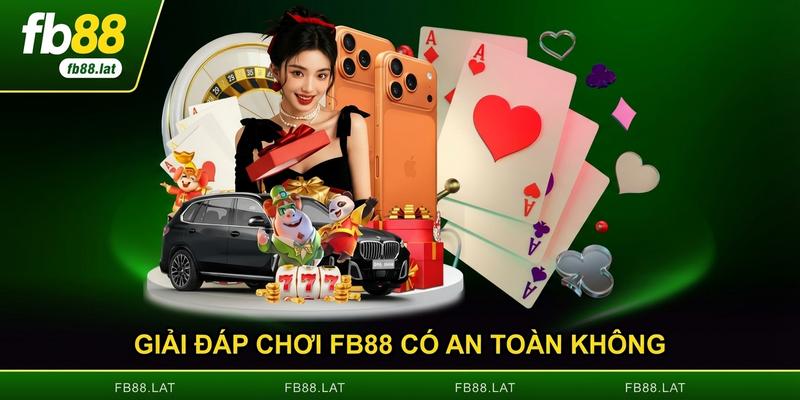 Giải đáp chơi FB88 có an toàn không từ giấy phép