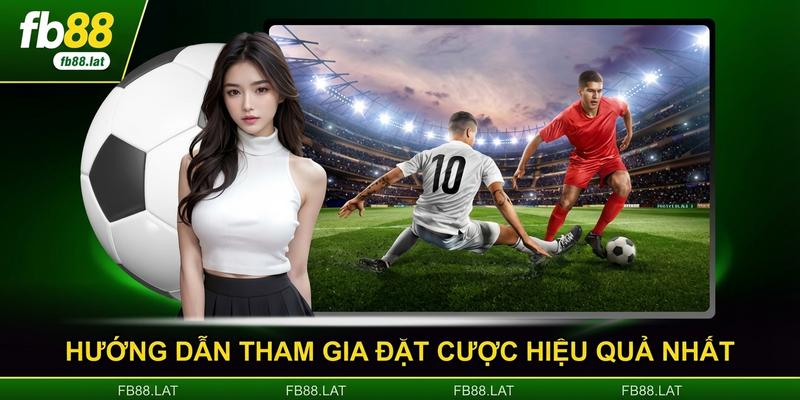 Hướng dẫn tham gia đặt cược hiệu quả nhất