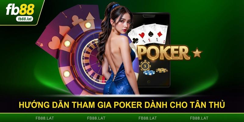 Hướng dẫn tham gia poker dành cho tân thủ