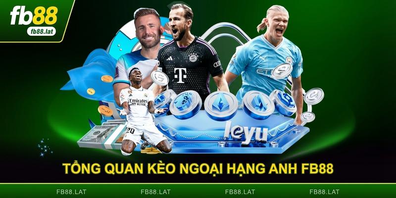 Tổng quan kèo ngoại hạng anh FB88 mùa giải mới