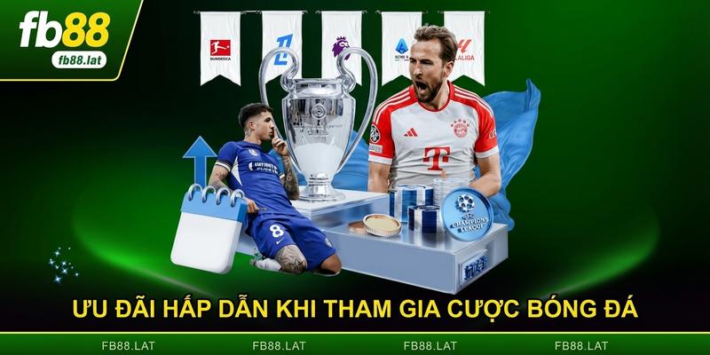 Ưu đãi hấp dẫn khi tham gia cược bóng đá